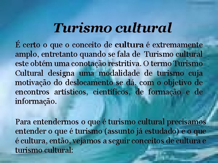 Turismo cultural É certo o que o conceito de cultura é extremamente amplo, entretanto