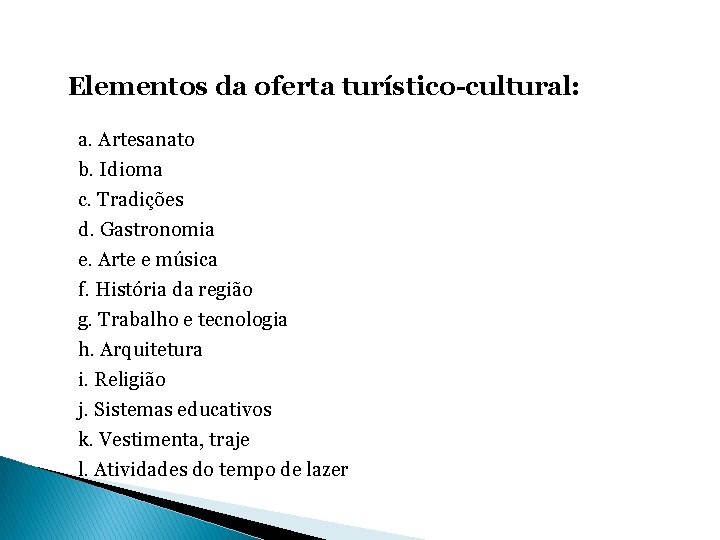 Elementos da oferta turístico-cultural: a. Artesanato b. Idioma c. Tradições d. Gastronomia e. Arte