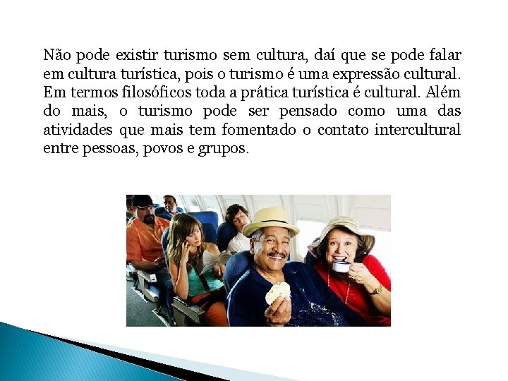 Não pode existir turismo sem cultura, daí que se pode falar em cultura turística,