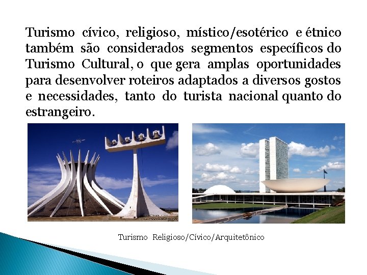 Turismo cívico, religioso, místico/esotérico e étnico também são considerados segmentos específicos do Turismo Cultural,