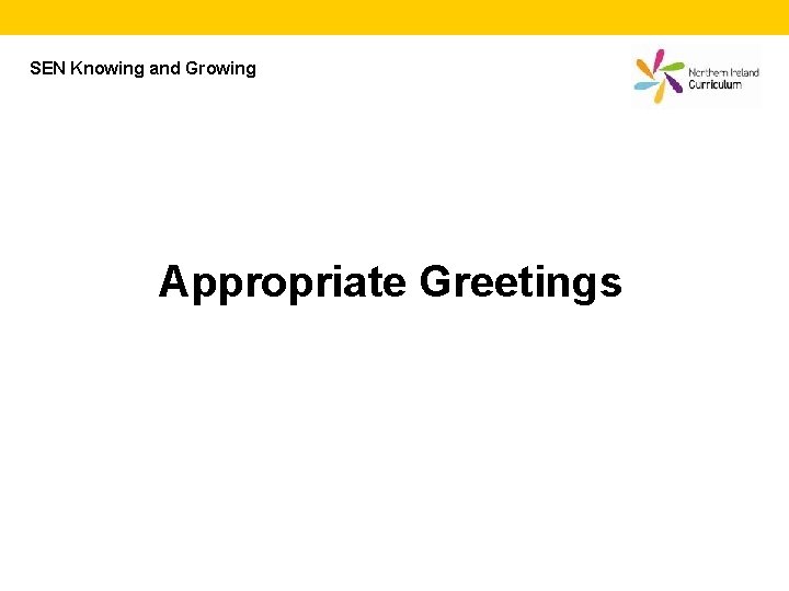 SEN Knowing and Growing Appropriate Greetings 