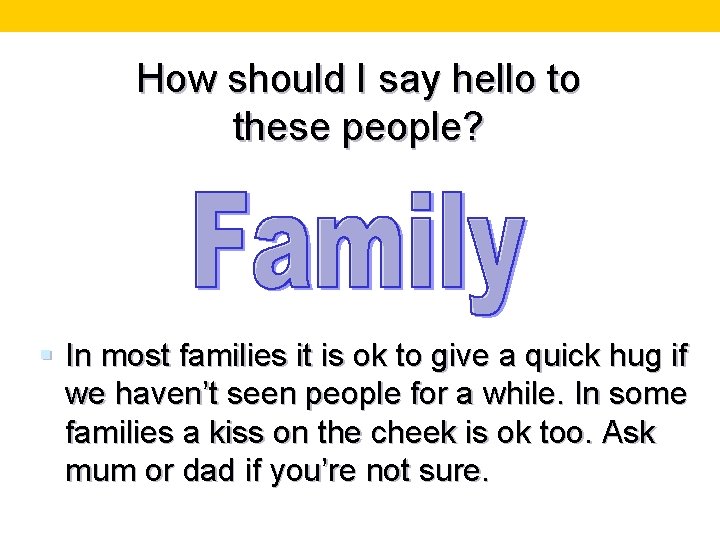 How should I say hello to these people? § In most families it is