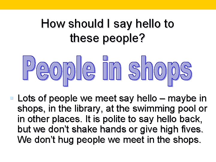 How should I say hello to these people? § Lots of people we meet