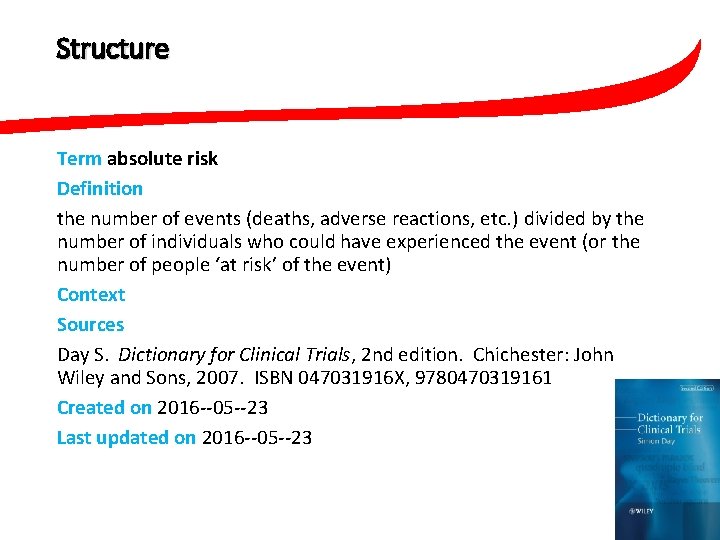 Structure Term absolute risk Definition the number of events (deaths, adverse reactions, etc. )