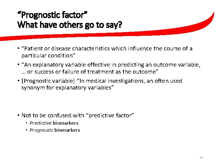 “Prognostic factor” What have others go to say? • “Patient or disease characteristics which