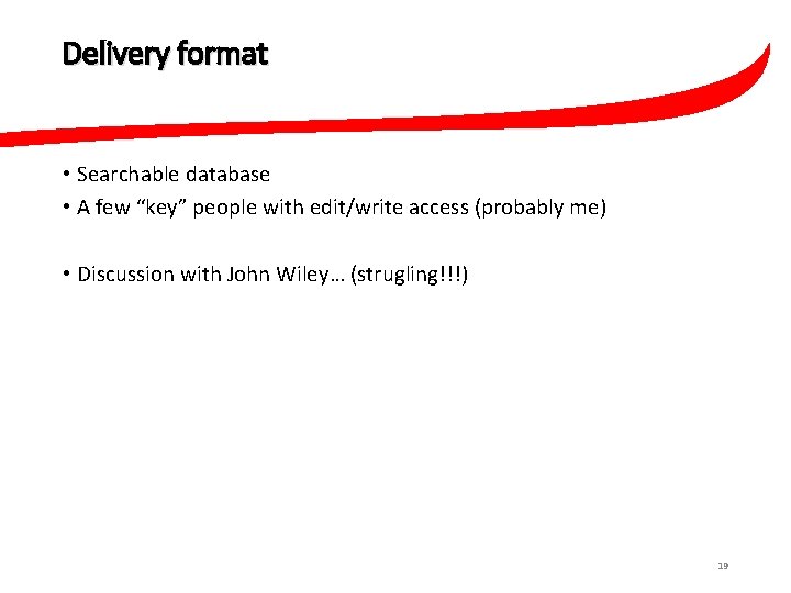 Delivery format • Searchable database • A few “key” people with edit/write access (probably