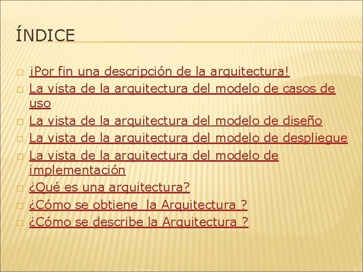 ÍNDICE � � � � ¡Por fin una descripción de la arquitectura! La vista