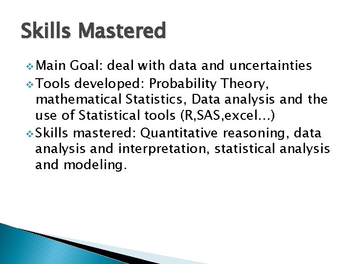 Skills Mastered v Main Goal: deal with data and uncertainties v Tools developed: Probability