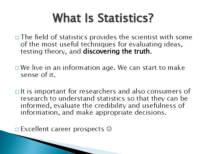 What Is Statistics? � The field of statistics provides the scientist with some of