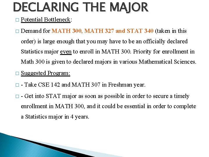 DECLARING THE MAJOR � Potential Bottleneck: � Demand for MATH 300, MATH 327 and