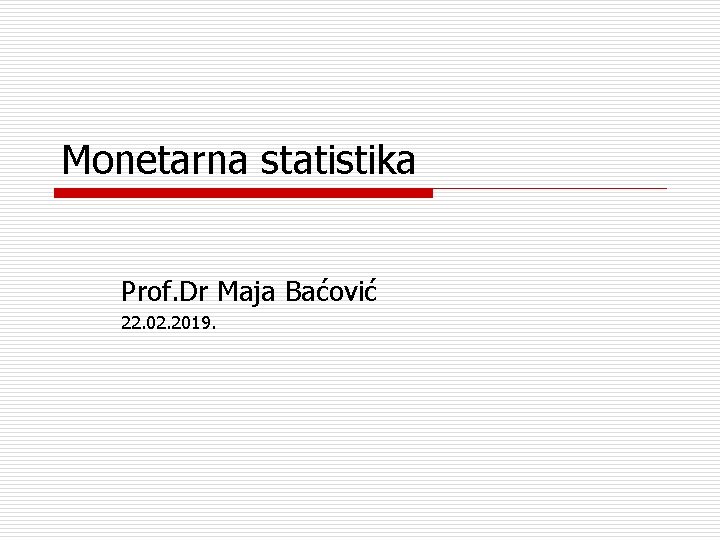 Monetarna statistika Prof. Dr Maja Baćović 22. 02. 2019. 