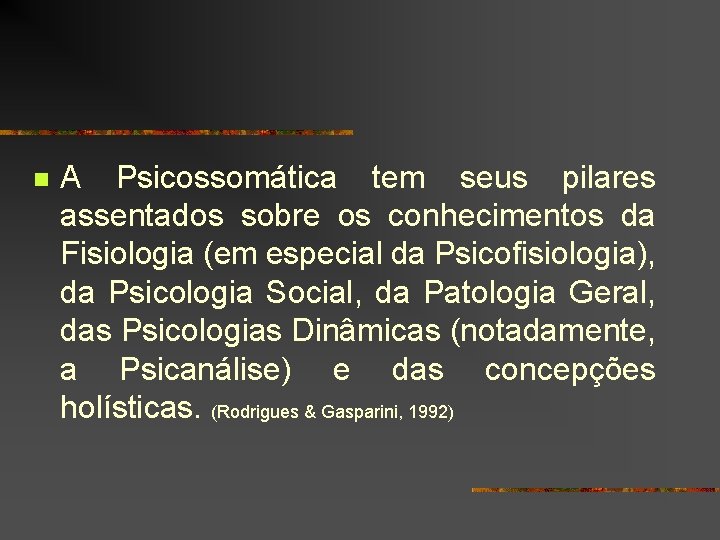 n A Psicossomática tem seus pilares assentados sobre os conhecimentos da Fisiologia (em especial