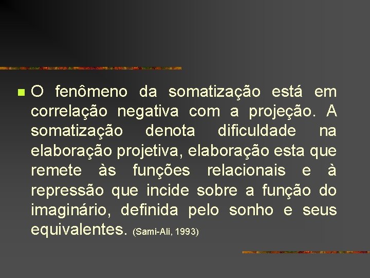 n O fenômeno da somatização está em correlação negativa com a projeção. A somatização