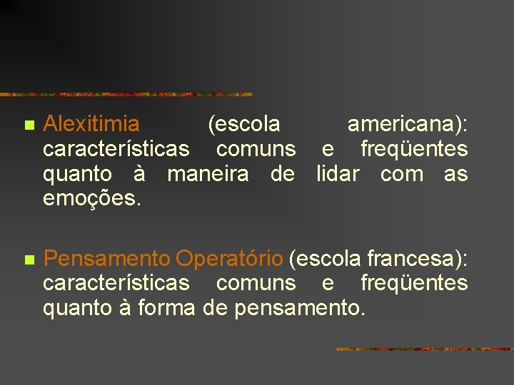 n Alexitimia (escola americana): características comuns e freqüentes quanto à maneira de lidar com