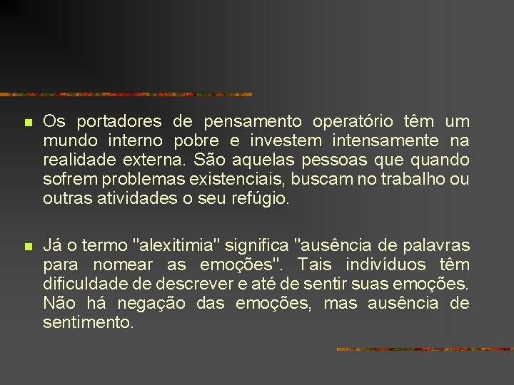 n Os portadores de pensamento operatório têm um mundo interno pobre e investem intensamente