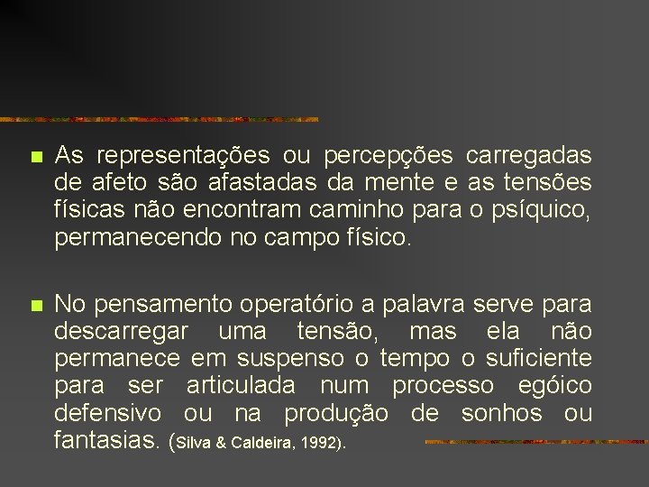 n As representações ou percepções carregadas de afeto são afastadas da mente e as