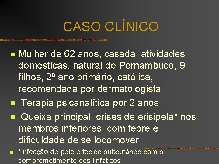 CASO CLÍNICO n n Mulher de 62 anos, casada, atividades domésticas, natural de Pernambuco,