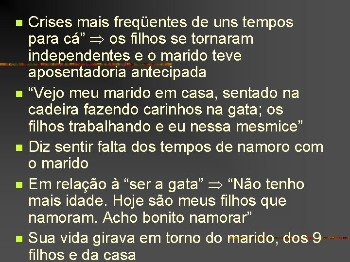 n n n Crises mais freqüentes de uns tempos para cá” os filhos se