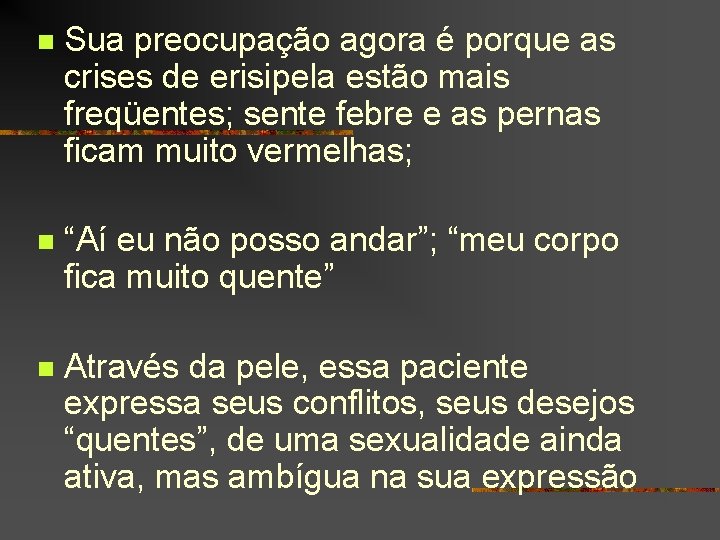 n Sua preocupação agora é porque as crises de erisipela estão mais freqüentes; sente