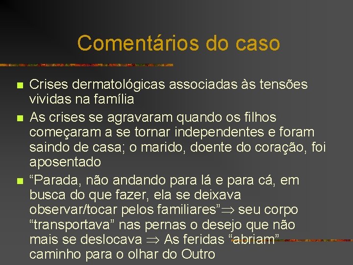 Comentários do caso n n n Crises dermatológicas associadas às tensões vividas na família