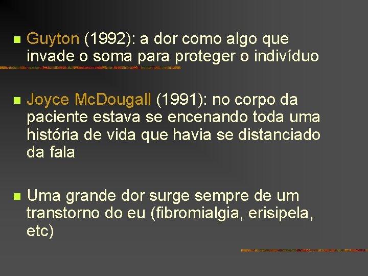 n Guyton (1992): a dor como algo que invade o soma para proteger o