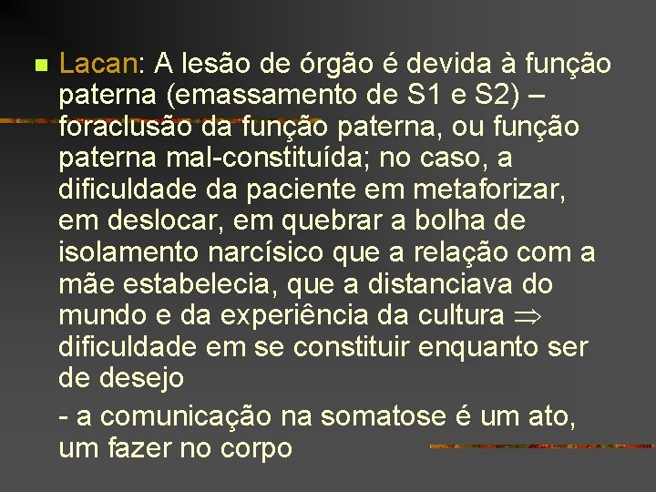 n Lacan: A lesão de órgão é devida à função paterna (emassamento de S