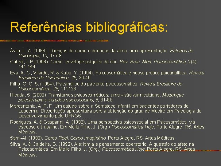 Referências bibliográficas: Ávila, L. A. (1996). Doenças do corpo e doenças da alma: uma