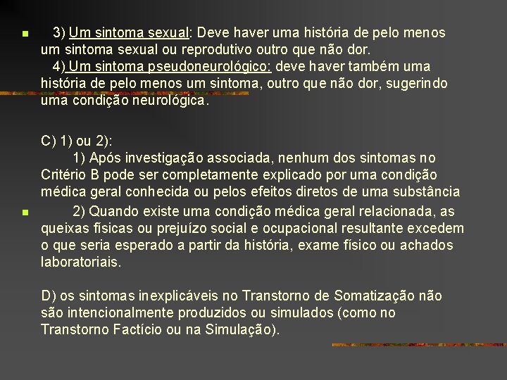 n n 3) Um sintoma sexual: Deve haver uma história de pelo menos um