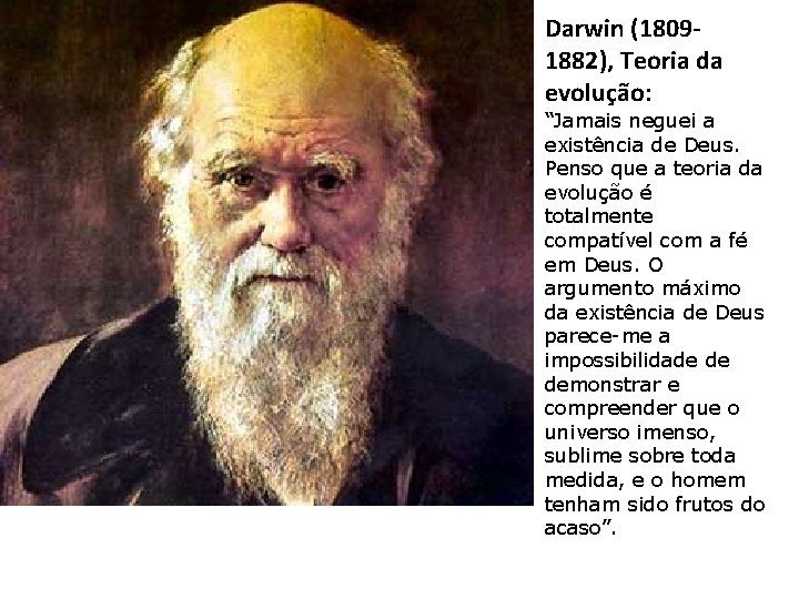 Darwin (18091882), Teoria da evolução: “Jamais neguei a existência de Deus. Penso que a