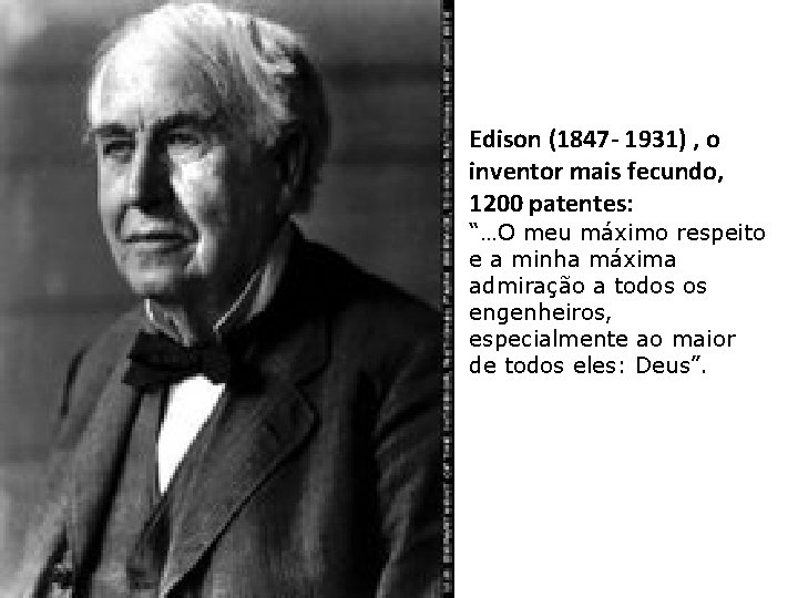 Edison (1847 - 1931) , o inventor mais fecundo, 1200 patentes: “…O meu máximo