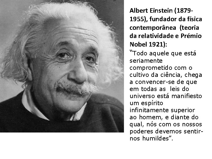 Albert Einstein (18791955), fundador da física contemporânea (teoria da relatividade e Prémio Nobel 1921):