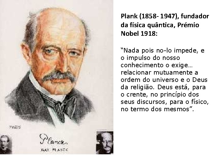Plank (1858 - 1947), fundador da física quântica, Prémio Nobel 1918: “Nada pois no-lo