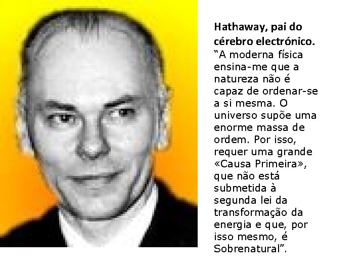 Hathaway, pai do cérebro electrónico. “A moderna física ensina-me que a natureza não é