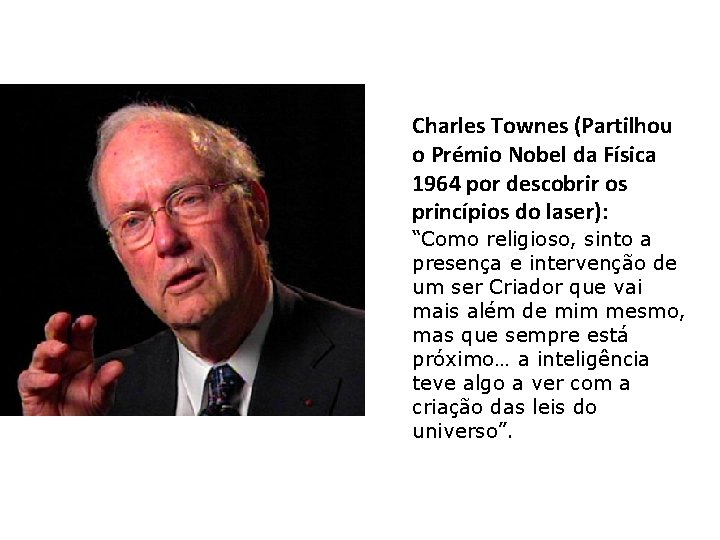 Charles Townes (Partilhou o Prémio Nobel da Física 1964 por descobrir os princípios do