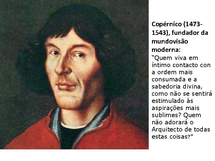 Copérnico (14731543), fundador da mundovisão moderna: “Quem viva em íntimo contacto con a ordem