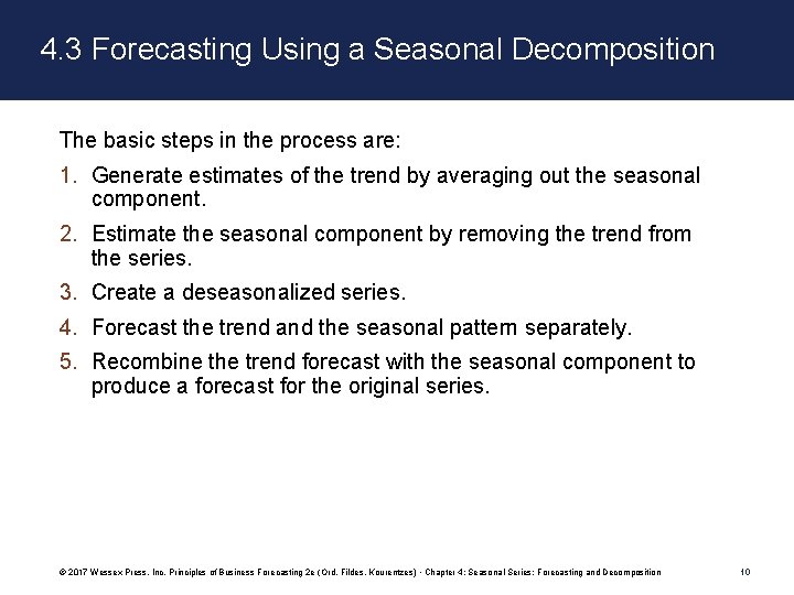 4. 3 Forecasting Using a Seasonal Decomposition The basic steps in the process are: