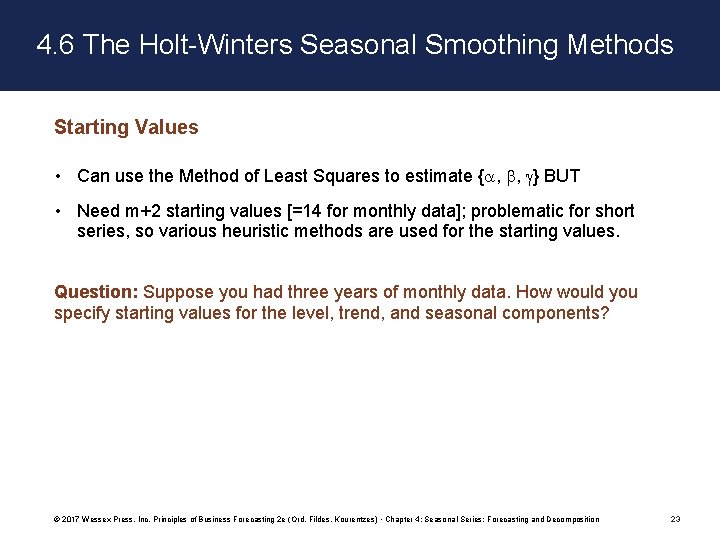 4. 6 The Holt-Winters Seasonal Smoothing Methods Starting Values • Can use the Method