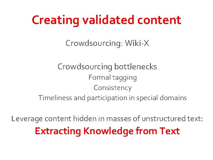 Creating validated content Crowdsourcing: Wiki-X Crowdsourcing bottlenecks Formal tagging Consistency Timeliness and participation in Creating validated content Crowdsourcing: Wiki-X Crowdsourcing bottlenecks Formal tagging Consistency Timeliness and participation in