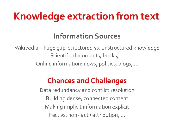 Knowledge extraction from text Information Sources Wikipedia – huge gap: structured vs. unstructured knowledge Knowledge extraction from text Information Sources Wikipedia – huge gap: structured vs. unstructured knowledge