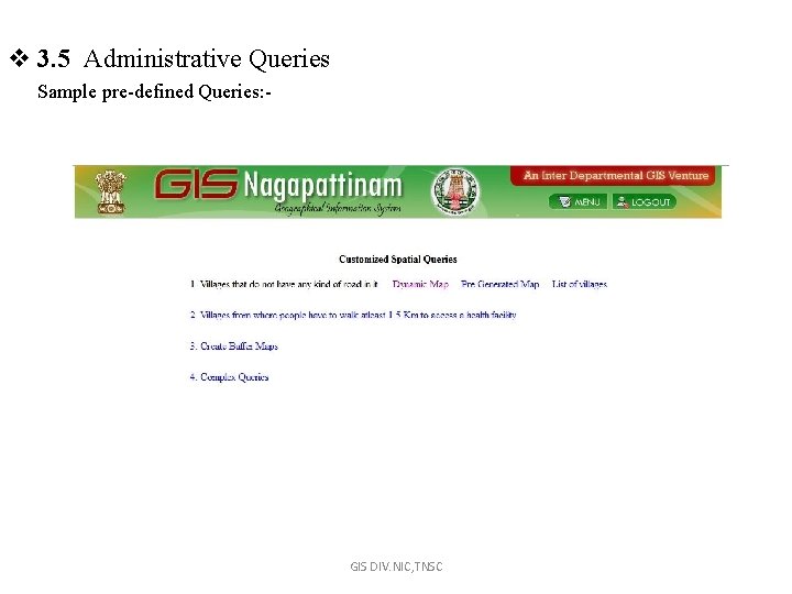 v 3. 5 Administrative Queries Sample pre-defined Queries: - GIS DIV. NIC, TNSC 