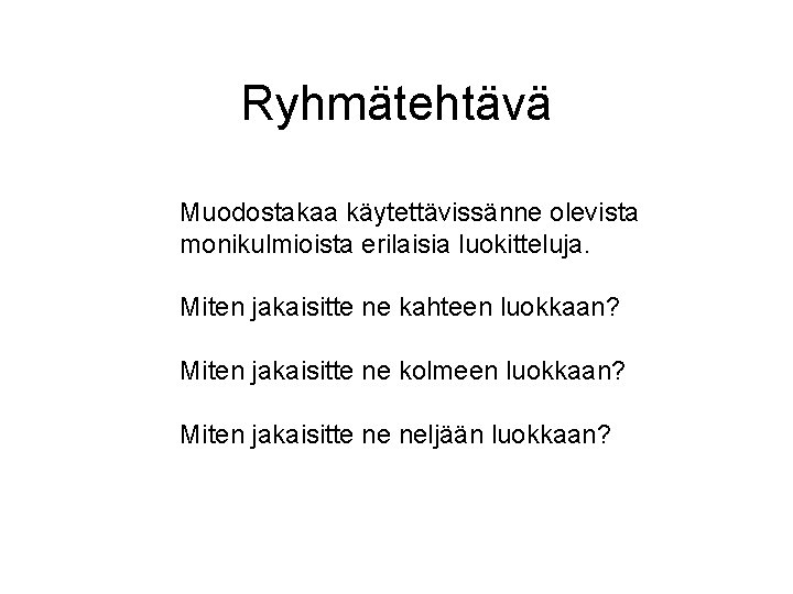 Ryhmätehtävä Muodostakaa käytettävissänne olevista monikulmioista erilaisia luokitteluja. Miten jakaisitte ne kahteen luokkaan? Miten jakaisitte