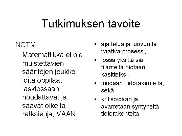 Tutkimuksen tavoite NCTM: Matematiikka ei ole muistettavien sääntöjen joukko, joita oppilaat laskiessaan noudattavat ja