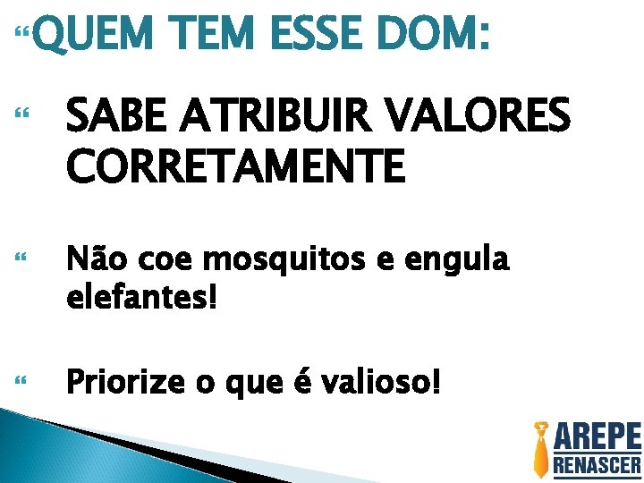  QUEM TEM ESSE DOM: SABE ATRIBUIR VALORES CORRETAMENTE Não coe mosquitos e engula