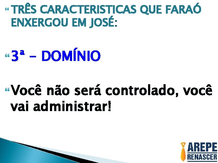  TRÊS CARACTERISTICAS QUE FARAÓ ENXERGOU EM JOSÉ: 3ª - DOMÍNIO Você não será