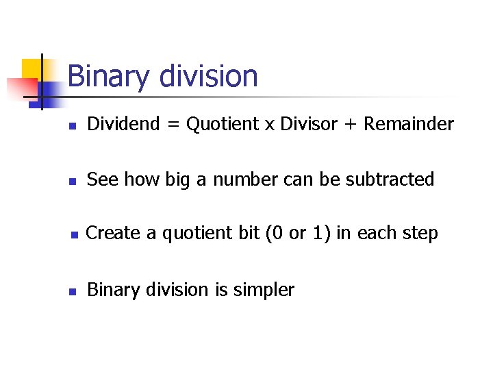 Binary division n Dividend = Quotient x Divisor + Remainder n See how big