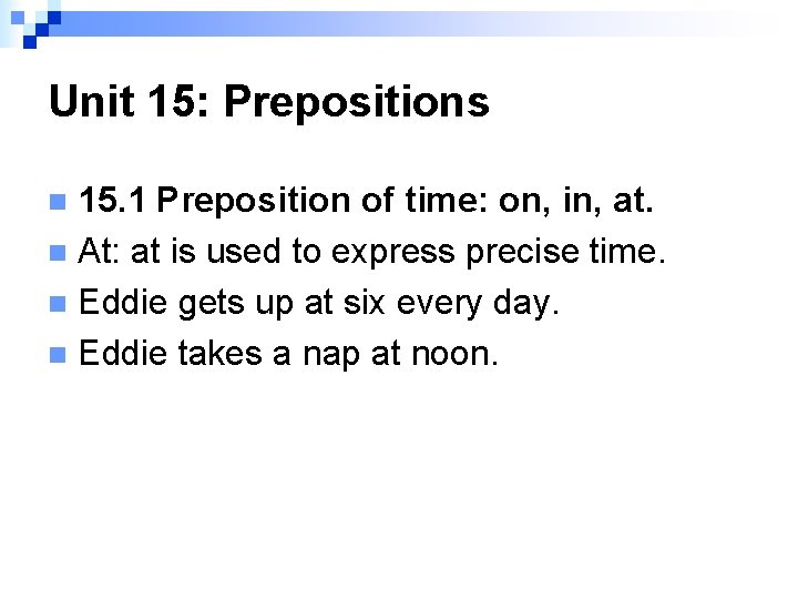 Unit 15: Prepositions 15. 1 Preposition of time: on, in, at. n At: at
