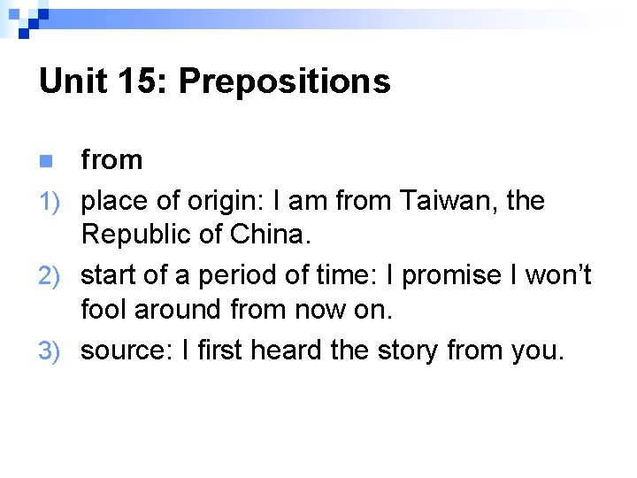 Unit 15: Prepositions from 1) place of origin: I am from Taiwan, the Republic