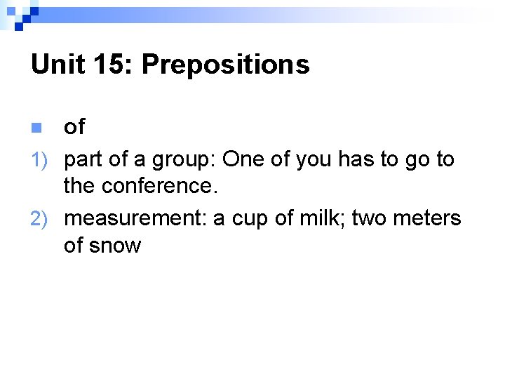 Unit 15: Prepositions of 1) part of a group: One of you has to