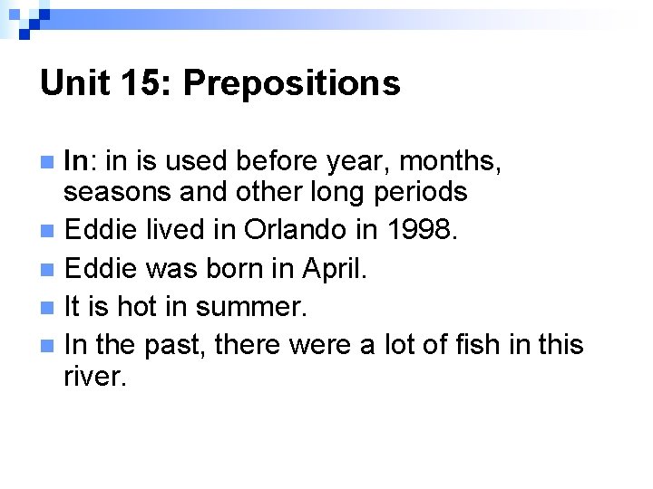 Unit 15: Prepositions In: in is used before year, months, seasons and other long