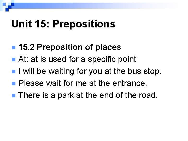 Unit 15: Prepositions 15. 2 Preposition of places n At: at is used for